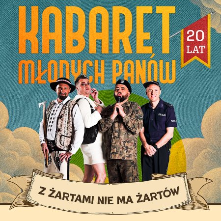 Kabaret Młodych Panów - nowy program: 20 lecie - Z żartami nie ma żartów